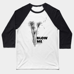 BLOW ME - Dandelions blowing in the wind Baseball T-Shirt